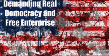 America is neither Democratic nor a Free Enterprise country. Can we make it so