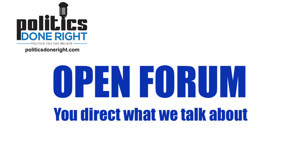 Open Forum - You decide what we talk about. So call in or chat in for a civil discusion