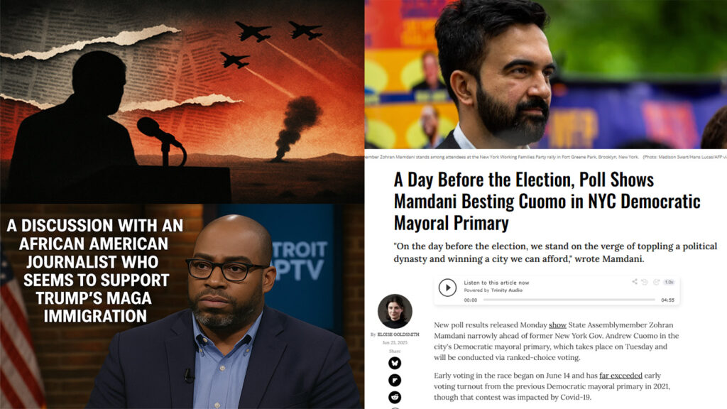 Mamdani to beat Cuomo in NY mayor race. US v Iran note. African American journalist on immigration.