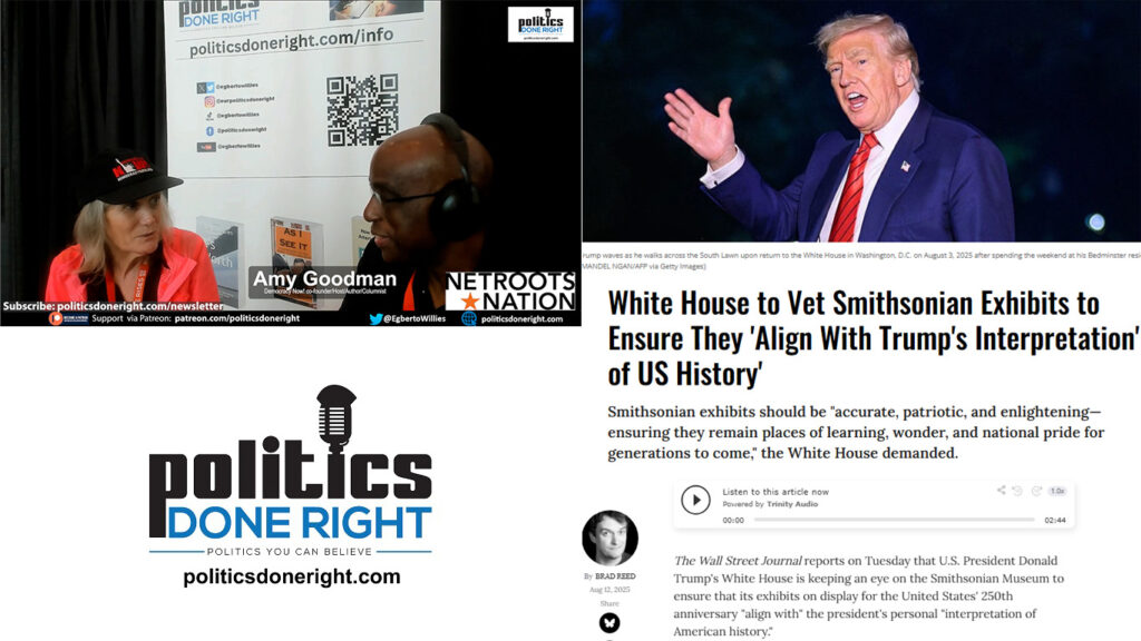 Amy Goodman on Independent media and more. Trump wants Smithsonian to rewrite American History