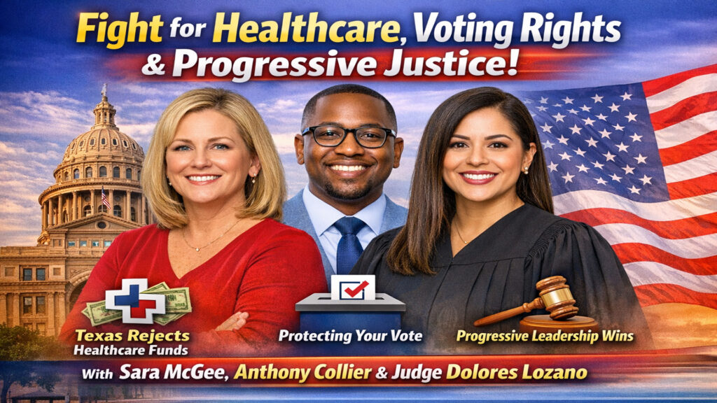 Healthcare Denied, Votes Protected, Progressive Justice Rising Across Texas