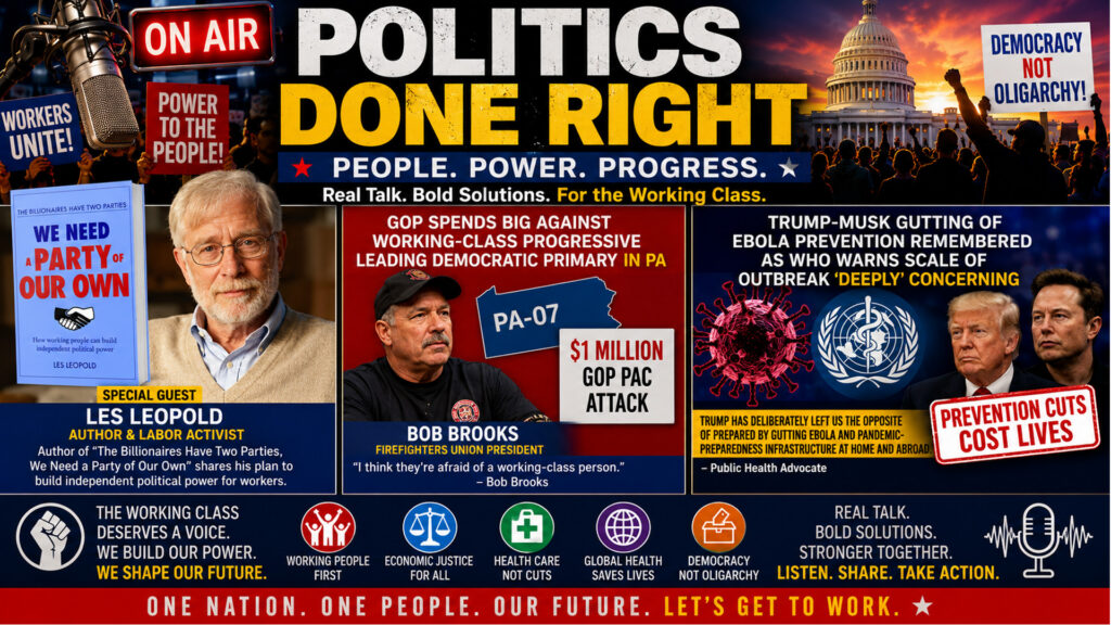 Les Leopold on Worker Power, GOP Fears PA Progressive, and Trump’s Deadly Ebola Cuts