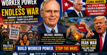 Michael Merrill on Worker Power as Trump Risks War With Iran and Cuba Warns of Catastrophic Consequences