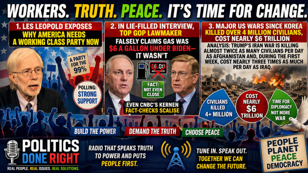 Working-Class Party, GOP Gas Lies & $6 Trillion Wars Shake Politics Done Right