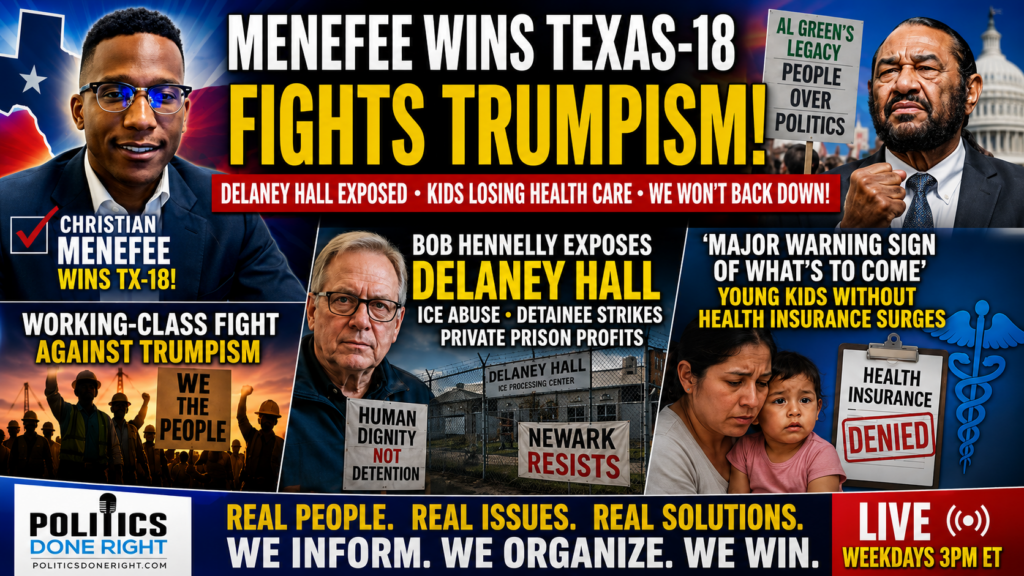 Menefee Wins TX-18, Delaney Hall Exposed, and Kids Lose Health Care Under Trumpism