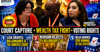 Roberts Court Capture, Newsom’s Wealth Tax Failure, And Ramirez’s Voting Rights Warning
