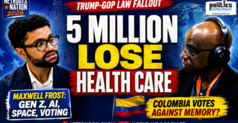 Trump-GOP Healthcare Losses, Maxwell Frost’s Gen Z Fight, And Colombia’s Memory Vote