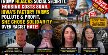 Trump Hijacks Social Security As Housing Soars, Iowa Water Crisis & Anti-Racism Demand Action