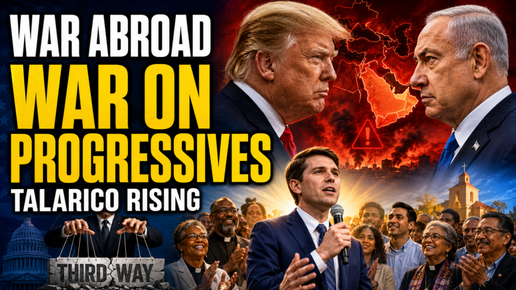 Trump Threatens Iran, Netanyahu Defies Him, Talarico Rises, and Third Way Attacks Progressives